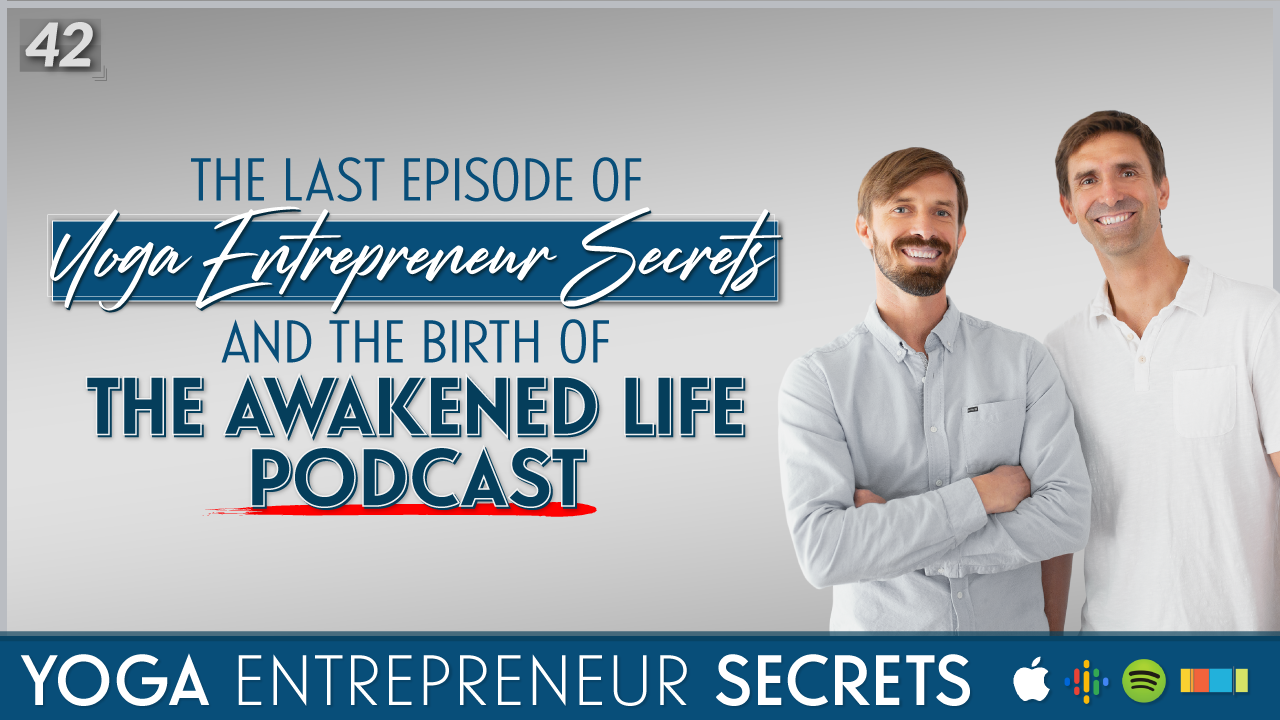 Yoga Entrepreneur Secrets The Awakened Life Podcast